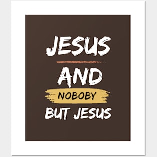 Jesus and nobody but Jesus Posters and Art